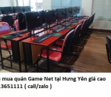 Thu mua quán Game Net tại Hưng Yên giá cao 0913651111