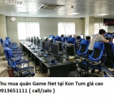 Thu mua quán Game Net tại Kon Tum giá cao 0913651111 