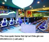 Thu mua quán Game Net tại Lai Châu giá cao 0913651111