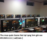 Thu mua quán Game Net tại Lạng Sơn giá cao 0913651111