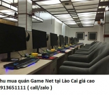 Thu mua quán Game Net tại Lào Cai giá cao 0913651111