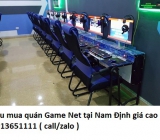 Thu mua quán Game Net tại Nam Định giá cao 0913651111 