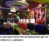 Thu mua quán Game Net tại Quảng Nam giá cao 0913651111