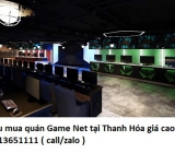 Thu mua quán Game Net tại Thanh Hóa giá cao 0913651111