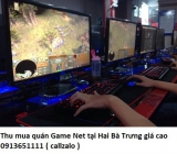 Thu mua quán Game Net tại Hai Bà Trưng giá cao 0913651111