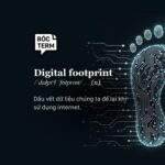 Digital Footprint là gì? Toàn tập về dấu chân số và cách kiểm soát danh tính trực tuyến Digital Footprint là gì