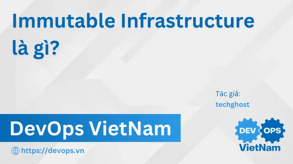Immutable Infrastructure là gì