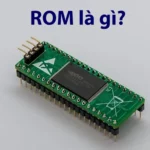 ROM là gì? Giải mã bộ nhớ chỉ đọc và vai trò then chốt trong thiết bị điện tử ROM là gì