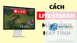 cách livestream trên máy tính