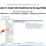 Hướng dẫn chi tiết cách quản lý OneDrive bằng gpedit từ A đến Z cách quản lý onedrive bằng gpedit