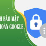 Cách tăng cường bảo mật tài khoản toàn diện từ A đến Z cho người dùng số cách tăng cường bảo mật tài khoản