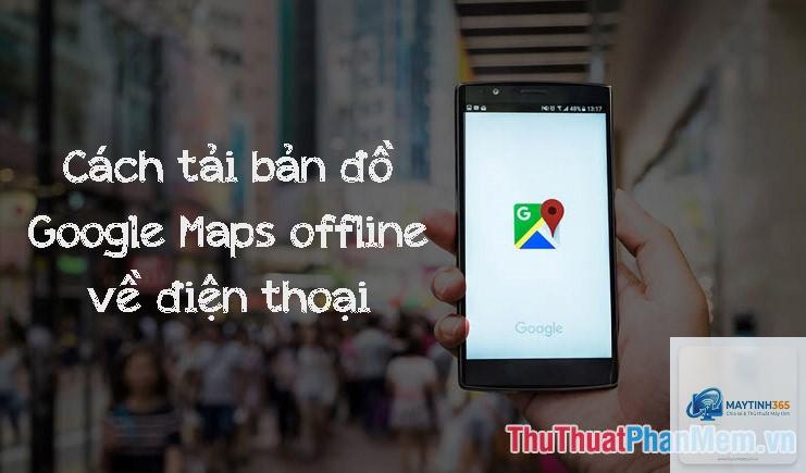 cách tối ưu offline maps - Hình 2