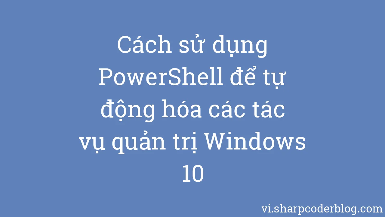 cách tự động hóa windows bằng powershell - Hình 5