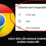 Chrome bị lỗi không phản hồi: Nguyên nhân và cách khắc phục triệt để chrome bị lỗi không phản hồi