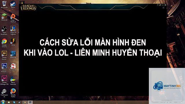 lol bị đen màn hình - Hình 2
