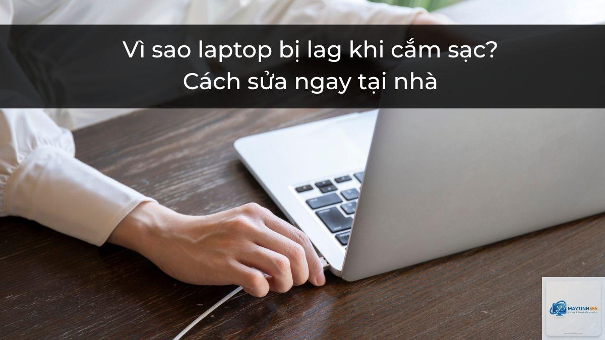 máy tính bị lag khi cắm sạc - Hình 1