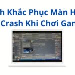 Máy tính chơi game bị crash driver: Nguyên nhân, dấu hiệu và cách khắc phục triệt để máy tính chơi game bị crash driver