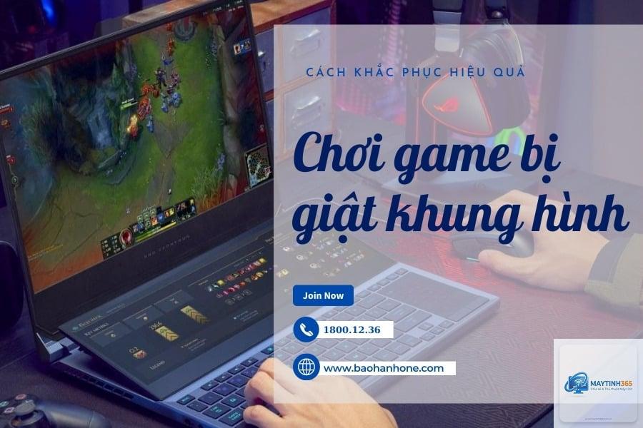 máy tính chơi game bị giật khung hình - Hình 2