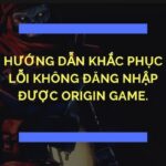 origin bị lỗi không vào được