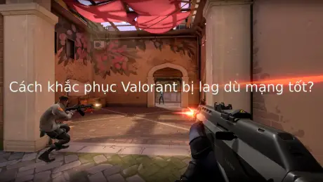 valorant bị lag - Hình 3