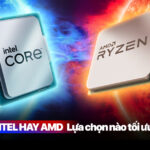 Build PC Intel hay AMD