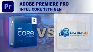 CPU Intel cho Premiere Pro