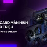 Card đồ họa nào tốt nhất cho Unity