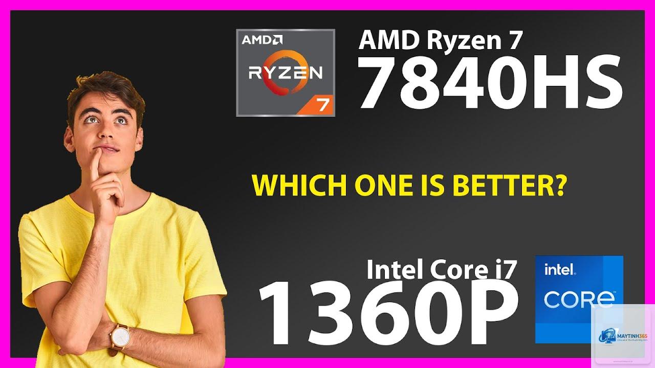 Core i7 1360P vs Ryzen 7 7840HS - Hình 1