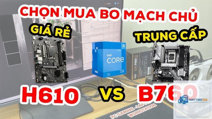 H610 vs B760 - Hình 2