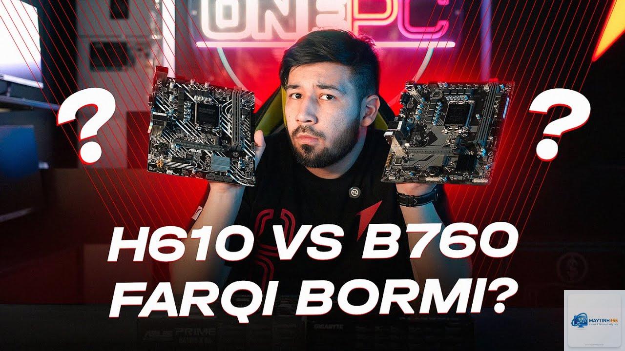 H610 vs B760 - Hình 3