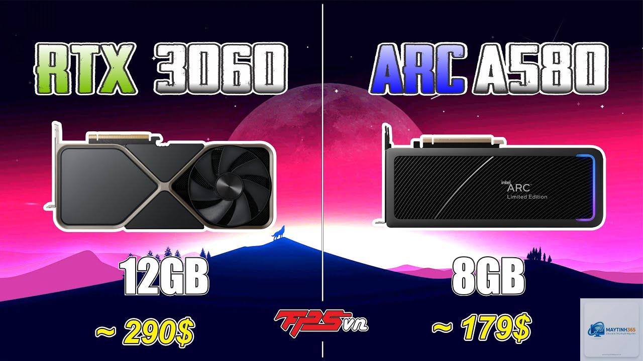 Intel Arc A580 vs RTX 3060 - Hình 1