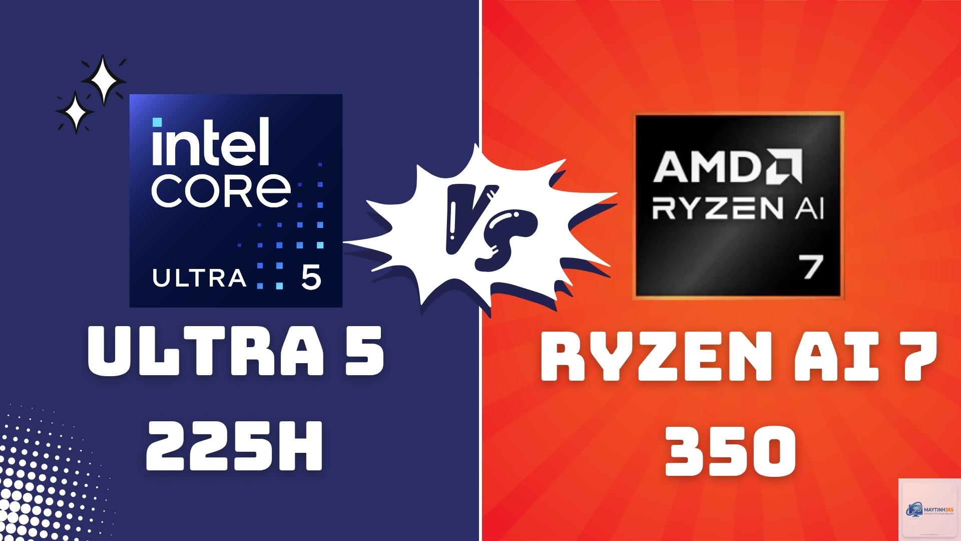 Intel Core Ultra 5 225H vs Ryzen AI 7 350 - Hình 1