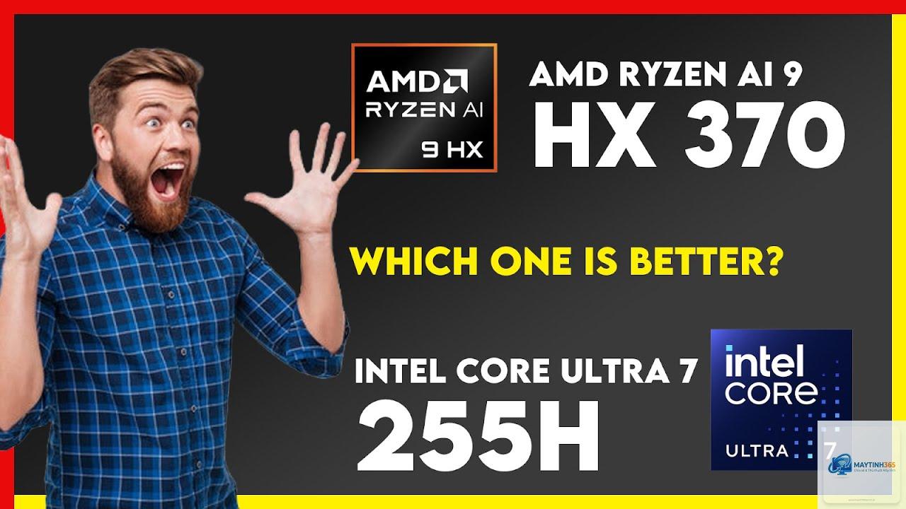 Intel Core Ultra 7 255H vs Ryzen AI 9 HX 370 - Hình 2