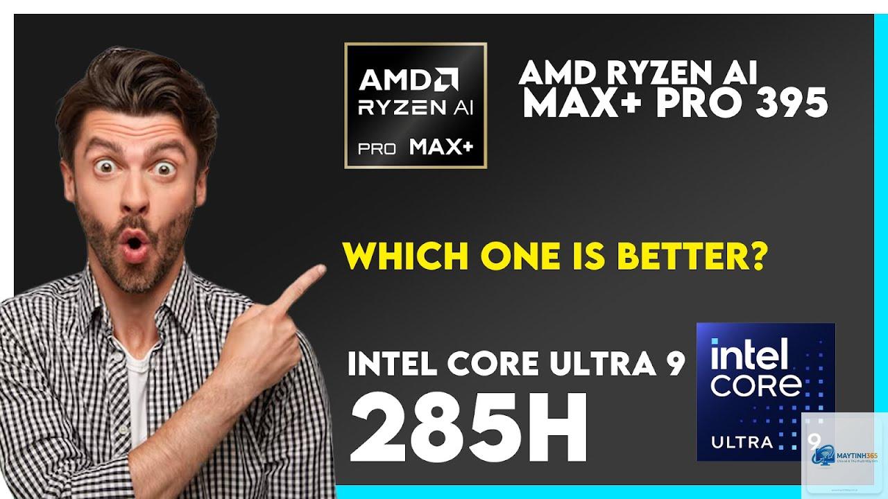 Intel Core Ultra 9 285H vs Ryzen AI Max 395 - Hình 2