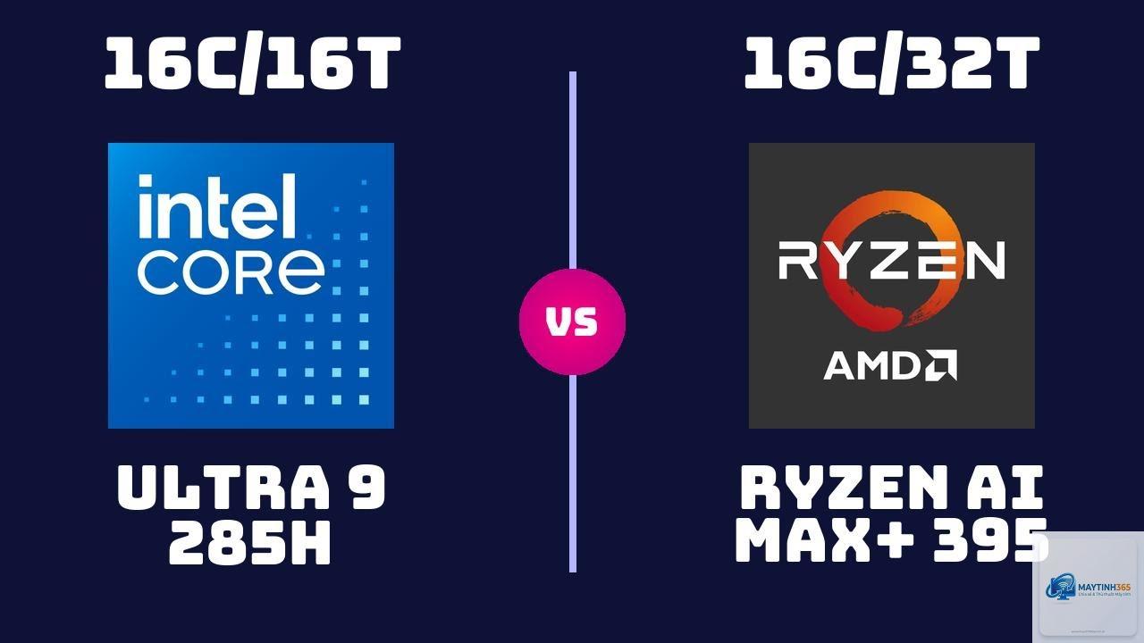 Intel Core Ultra 9 285H vs Ryzen AI Max 395 - Hình 1