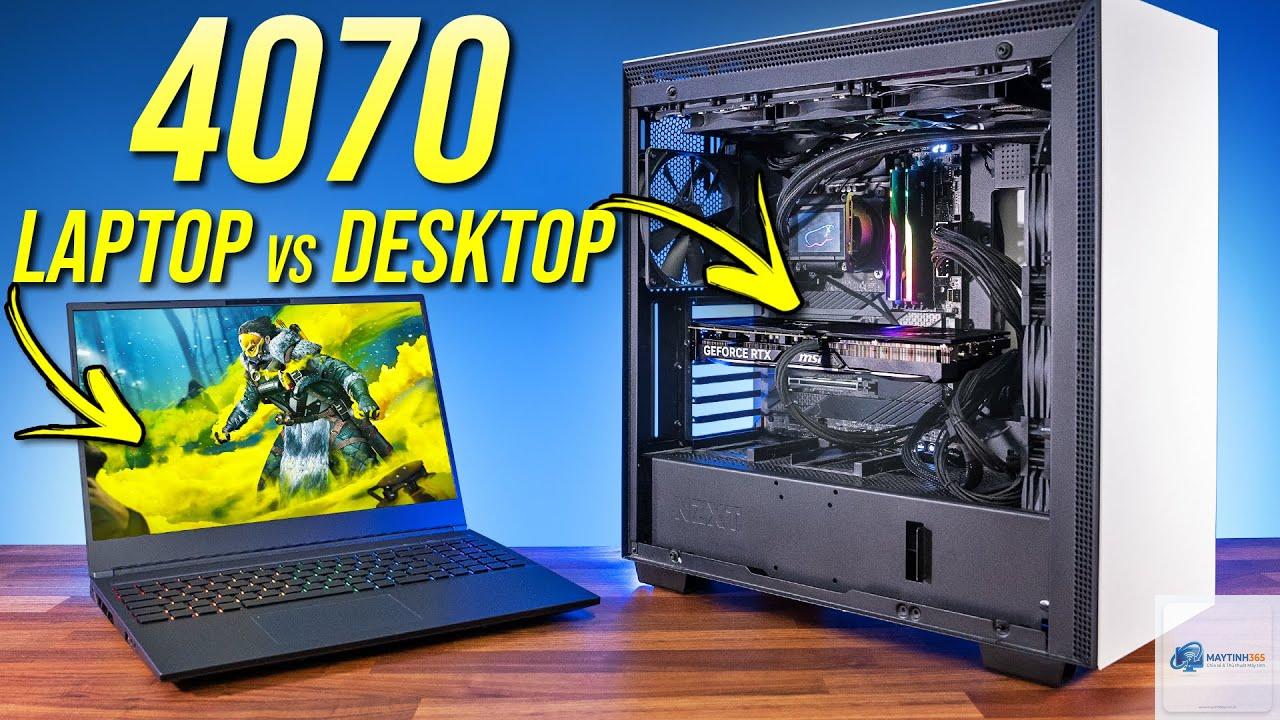 RTX 4070 Laptop vs RTX 4070 Desktop - Hình 1