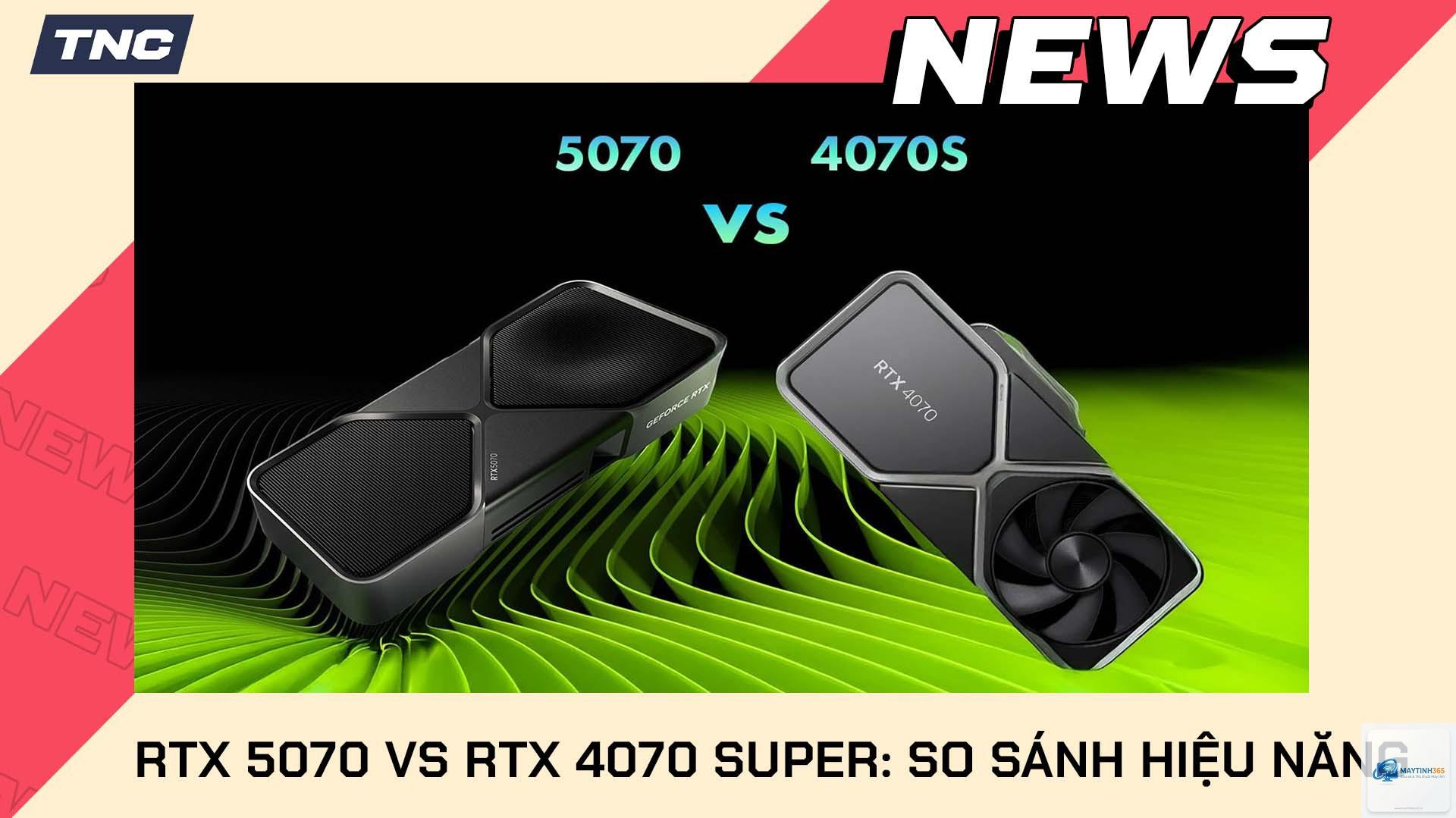RTX 4070 Super vs RTX 5070 - Hình 1