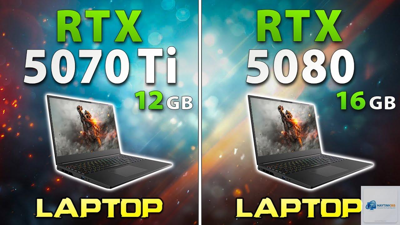 RTX 5070 Laptop vs RTX 5080 Laptop - Hình 1
