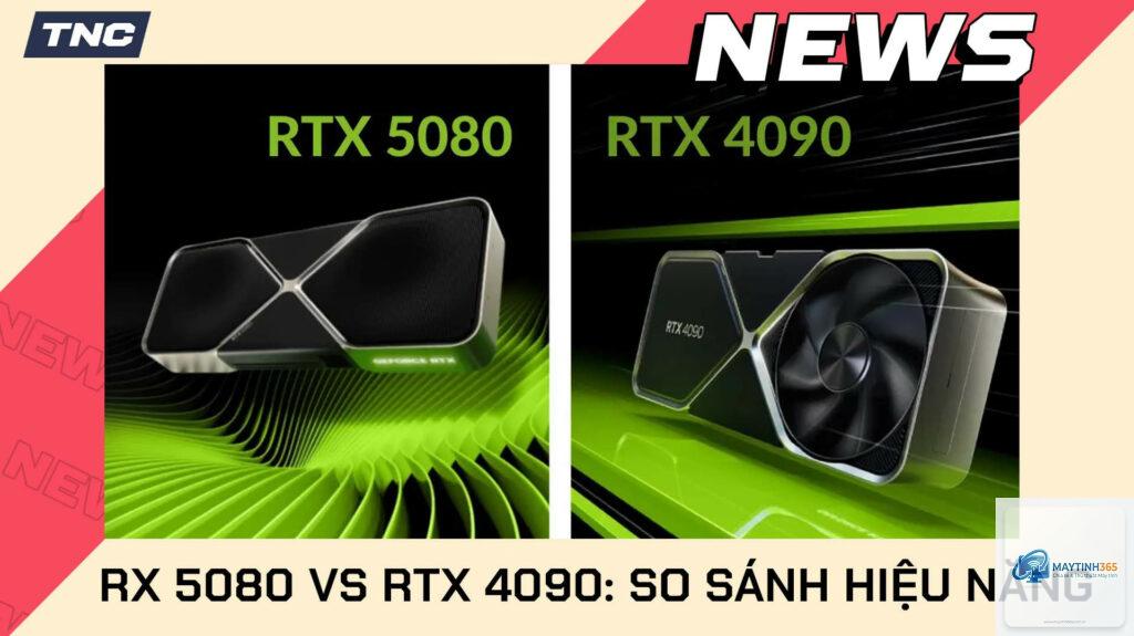 RTX 5080 vs RTX 4090 hiệu năng