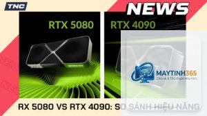 RTX 5080 vs RTX 4090 hiệu năng