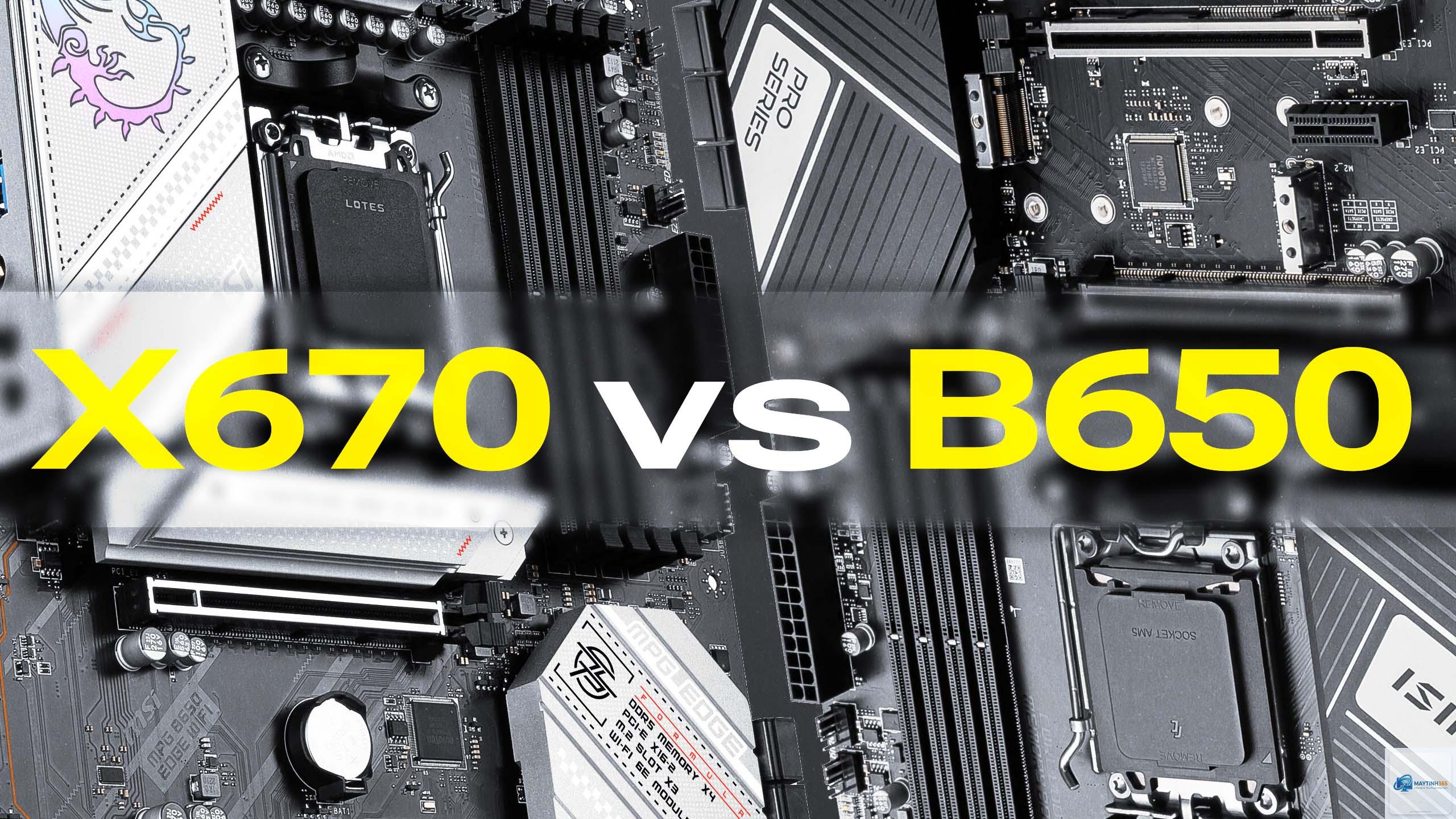 X670 vs B650 - Hình 3