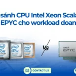 EPYC vs Xeon W: Lựa Chọn CPU Workstation Tối Ưu Cho Công Việc Chuyên Nghiệp EPYC vs Xeon W